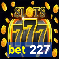 bet 227